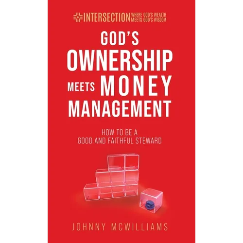 God's Ownership Meets Money Management: How to Be a Good and Faithful Steward