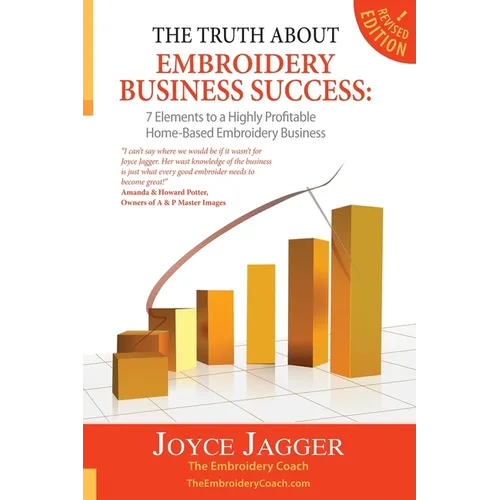 The Truth About Embroidery Business Success: 7 Elements to a Highly Profitable Home-Based Embroidery Business