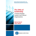 The DNA of Leadership: Creating Healthy Leaders and Vibrant Organizations