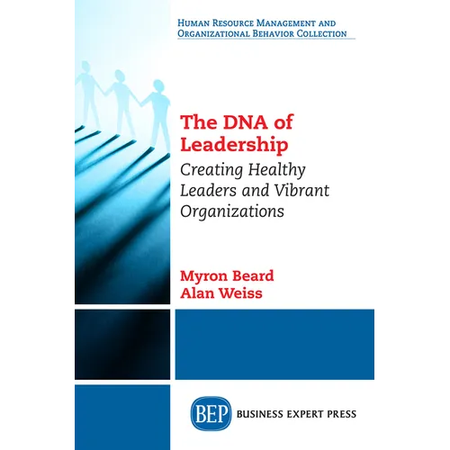 The DNA of Leadership: Creating Healthy Leaders and Vibrant Organizations