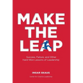 Make The Leap: Success, Failure, and Other Hard-Won Lessons of Leadership
