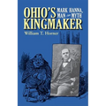 Ohio's Kingmaker: Mark Hanna, Man & Myth