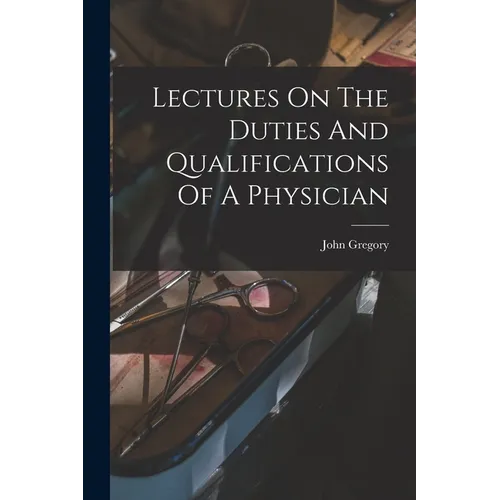 Lectures On The Duties And Qualifications Of A Physician