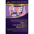 Print-On-Demand Mastery: The Ultimate Blueprint for Print-On-Demand Success-An Actionable Step-By-Step Strategy for Building, Launching, Marketing, an