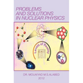Problems and Solutions in Nuclear Physics