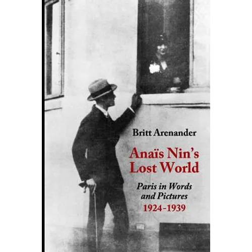 Anais Nin's Lost World: Paris in Words and Pictures, 1924-1939