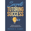 Secrets of Tutoring Success: Creating a business you (and your students) will love