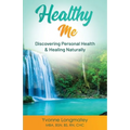 Healthy Me: Discovering Personal Health & Healing Naturally