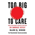 Too Big to Care: Adopt Sustainable Business Practices or Embrace Defeat