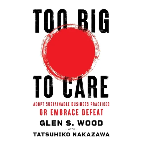Too Big to Care: Adopt Sustainable Business Practices or Embrace Defeat