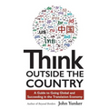 Think Outside the Country: A Guide to Going Global and Succeeding in the Translation Economy