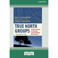 True North Groups: A Powerful Path to Personal and Leadership Development [Standard Large Print 16 Pt Edition]