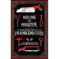 Making the Monster: The Science Behind Mary Shelley's Frankenstein