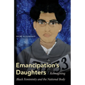Emancipation's Daughters: Reimagining Black Femininity and the National Body