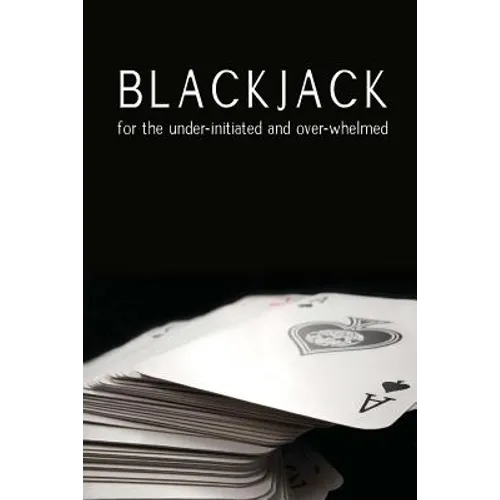 Blackjack for the under-initiated and over-whelmed