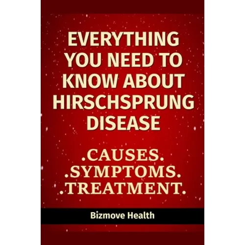 Everything you need to know about Hirschsprung Disease: Causes, Symptoms, Treatment
