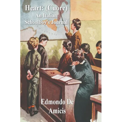 Heart: (Cuore) An Italian Schoolboy's Journal