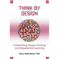 Think by Design: Celebrating Design Thinking and Experiential Learning