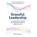 Graceful Leadership: Inspiring hope, creativity and resilience in times of peace and crisis