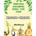 English - French Animals Coloring Book for Kids: Vocabulary activity workbook for boys girls and toddlers