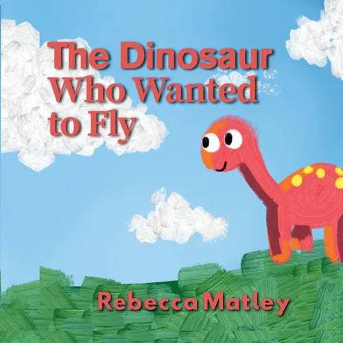 The Dinosaur Who Wanted to Fly