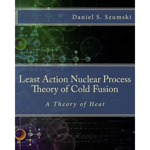 The Least Action Nuclear Process Theory of Cold Fusion: A Theory of Heat