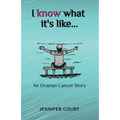 I Know What it's Like: An ovarian cancer story