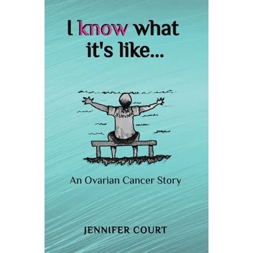 I Know What it's Like: An ovarian cancer story