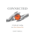Connected: A Guide for Leading in a More Human Way