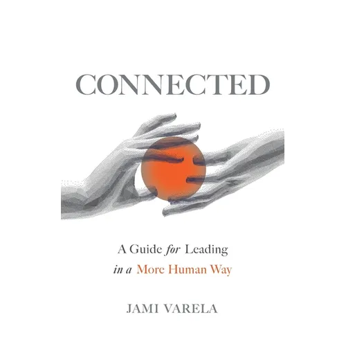 Connected: A Guide for Leading in a More Human Way