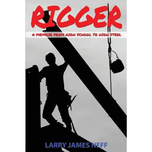 Rigger: A Memoir from High School to High Steel