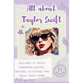 All About Taylor Swift: Includes 70 Facts, Inspiring Quotes, Quizzes, activities and much, much more.