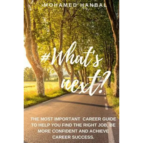 What's next?: The most important career guide to help you find the right job, be more confident, and achieve career success.