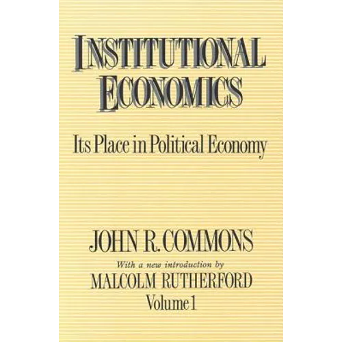 Institutional Economics: Its Place in Political Economy, Volume 1