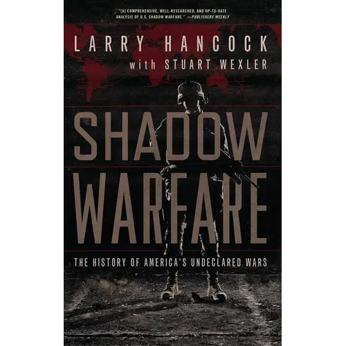 Shadow Warfare: The History of America's Undeclared Wars