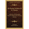 The Human Wisdom Of St. Thomas: A Breviary Of Philosophy From The Works Of St. Thomas Aquinas