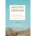 Healthy Messages: Demonstrating Power in Life, Work, and Societal Messaging to Transform Our Present and Future