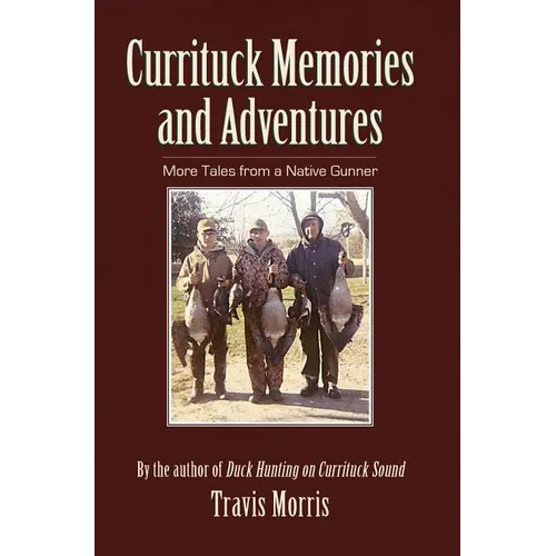 Currituck Memories and Adventures: More Tales from a Native Gunner