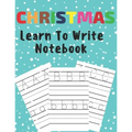 Christmas Learn To Write: Preschool Practice Handwriting Workbook Pre K Kindergarten