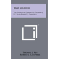 Two Soldiers: The Campaign Diaries Of Thomas J. Key, And Robert J. Campbell