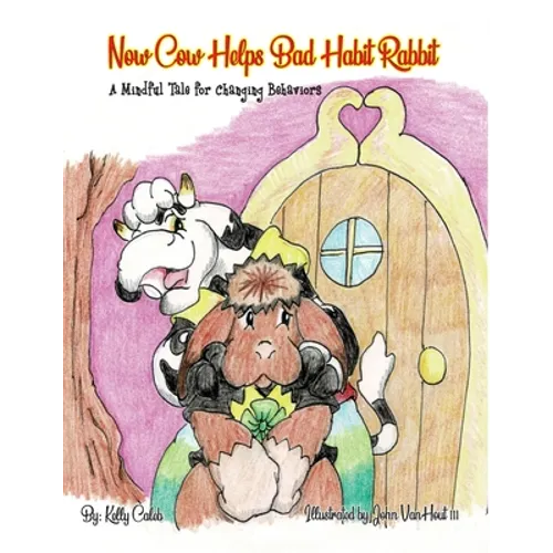 Now Cow Helps Bad Habit Rabbit: A Mindful Tale for Changing Behaviors