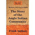 Britain's Betrayal in India: The Story of the Anglo Indian Community