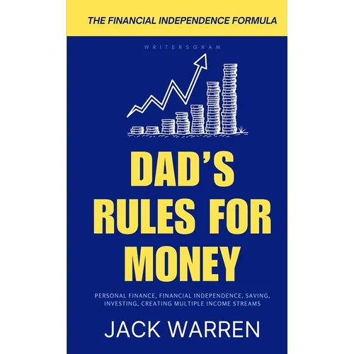 Dad's Rules for Money: A Practical Guide to Financial Independence