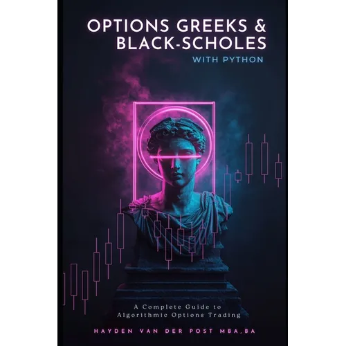Options Greeks and Black-Scholes with Python: A Complete Guide to Algorithmic Options Trading