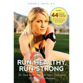 Run Healthy, Run Strong: Dr. Steve Smith's guide to injury prevention and treatment for runners