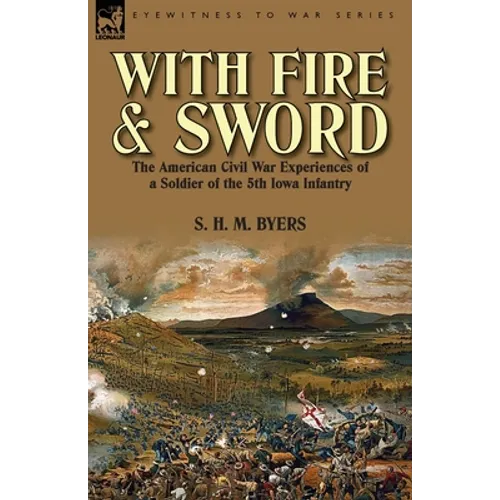 With Fire and Sword: The American Civil War Experiences of a Soldier of the 5th Iowa Infantry