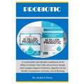 Probiotic: A Comfortable And Reliable Guidebook on 60 Billion Probiotic That Talks About Every Simple And Complex Organic Prebiot