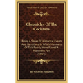 Chronicles Of The Cochrans: Being A Series Of Historical Events And Narratives, In Which Members Of This Family Have Played A Prominent Part (1915