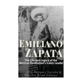 Emiliano Zapata: The Life and Legacy of the Mexican Revolution's Iconic Leader