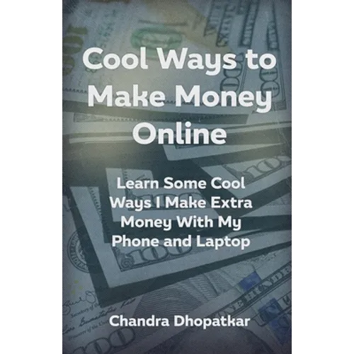 Cool Ways To Make Money Online: Learn Some Cool Ways I Make Extra Money With My Phone and Laptop